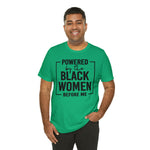 Powered by the Black Women Before Me  Unisex  Short Sleeve Tee