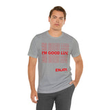 I'm Good Luv, Enjoy.. Unisex Short Sleeve Tee