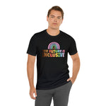 The Future is Inclusive Diversity DEI  unisex t-shirt