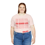 I'm Good Luv, Enjoy.. Unisex Short Sleeve Tee