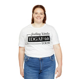 Feeling IDGAFish today Unisex  Short Sleeve Tee