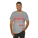 I'm Good Luv, Enjoy.. Unisex Short Sleeve Tee