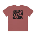 Expensive and Talks Back  Garment-Dyed T-shirt