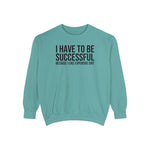 I have to be successful because I like Expensive sh*t  Crew Sweatshirt