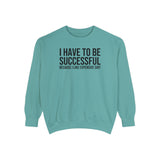 I have to be successful because I like Expensive sh*t  Crew Sweatshirt