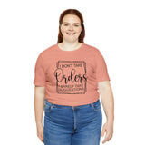 I Don't Take Orders Sassy Unisex Short Sleeve Tee
