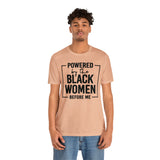 Powered by the Black Women Before Me  Unisex  Short Sleeve Tee