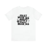 Pray for me Don't play with me unisex t-shirt
