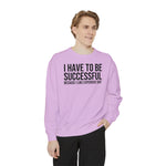 I have to be successful because I like Expensive sh*t  Crew Sweatshirt