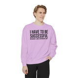 I have to be successful because I like Expensive sh*t  Crew Sweatshirt