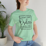 I Don't Take Orders Sassy Unisex Short Sleeve Tee