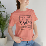I Don't Take Orders Sassy Unisex Short Sleeve Tee