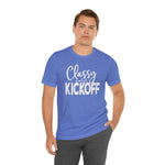 Classy Until Kickoff Football Unisex Short Sleeve Tee