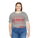 I'm Good Luv, Enjoy.. Unisex Short Sleeve Tee