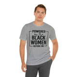 Powered by the Black Women Before Me  Unisex  Short Sleeve Tee