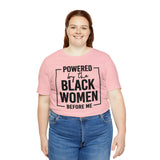 Powered by the Black Women Before Me  Unisex  Short Sleeve Tee