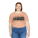 Feeling IDGAFish today Unisex  Short Sleeve Tee