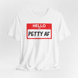 Petty AF T-Shirt