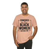 Powered by the Black Women Before Me  Unisex  Short Sleeve Tee