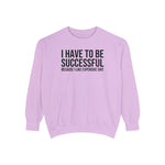 I have to be successful because I like Expensive sh*t  Crew Sweatshirt