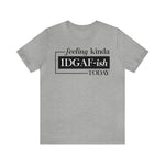 Feeling IDGAFish today Unisex  Short Sleeve Tee