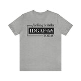Feeling IDGAFish today Unisex  Short Sleeve Tee