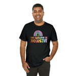 The Future is Inclusive Diversity DEI  unisex t-shirt