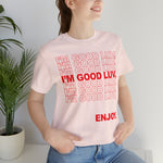 I'm Good Luv, Enjoy.. Unisex Short Sleeve Tee