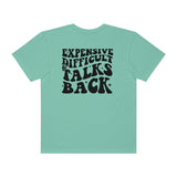 Expensive and Talks Back  Garment-Dyed T-shirt