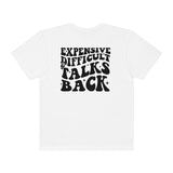 Expensive and Talks Back  Garment-Dyed T-shirt