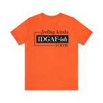 Feeling IDGAFish today Unisex  Short Sleeve Tee