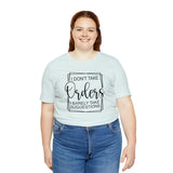 I Don't Take Orders Sassy Unisex Short Sleeve Tee