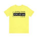 Feeling IDGAFish today Unisex  Short Sleeve Tee