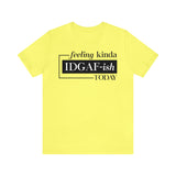 Feeling IDGAFish today Unisex  Short Sleeve Tee