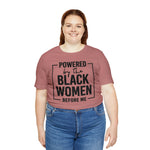 Powered by the Black Women Before Me  Unisex  Short Sleeve Tee