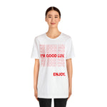 I'm Good Luv, Enjoy.. Unisex Short Sleeve Tee