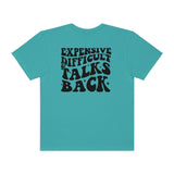 Expensive and Talks Back  Garment-Dyed T-shirt