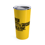 I wish Petty & Sarcasm Was a Font Statement 20oz Sassy Stainless Steel Tumbler