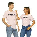 First of All Statement  Unisex Short Sleeve Tee