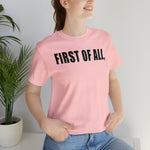 First of All Statement  Unisex Short Sleeve Tee
