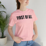 First of All Statement  Unisex Short Sleeve Tee