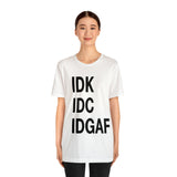 IDK IDC IDGAF Statement Short Sleeve Tee