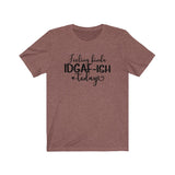 Feeling IDGAF-ish Today UnisexShort Sleeve Tee