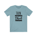 Thin Patience and Thick Thighs  Short Sleeve Tee