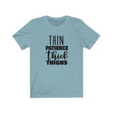 Thin Patience and Thick Thighs  Short Sleeve Tee