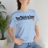 Too Thick to Argue Short Sleeve Tee