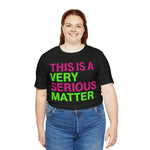 This is Very Serious Matter #J15 Short Sleeve Tee