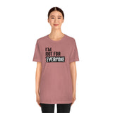I'm not for everyone Unisex Short Sleeve Tee