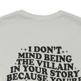 I don't mind being the villain in your story Unisex Crew Cotton Blend Shirt