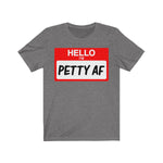 Hello I'm Petty AF T-Shirt